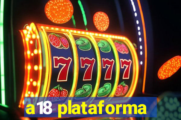 a18 plataforma